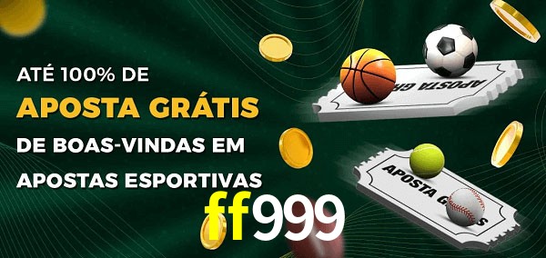 ff999 Ate 100% de Aposta Gratis